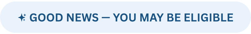 Good news — you may be eligible